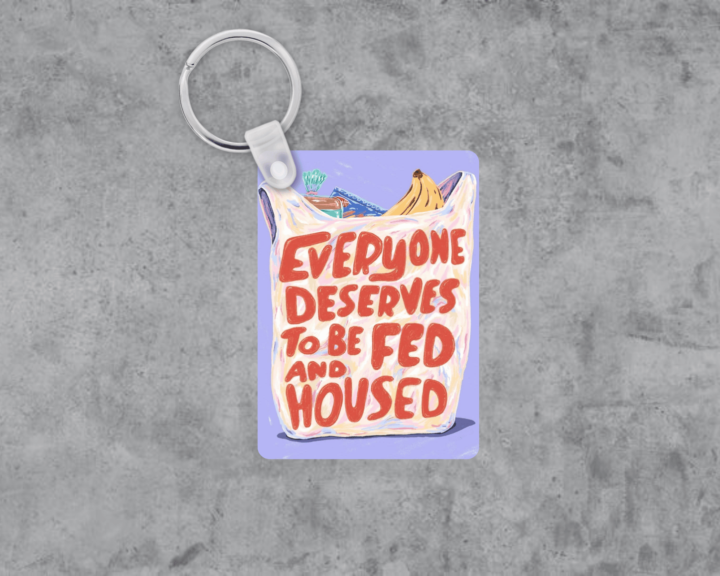 Everyone Deserves To be Housed and Fed Acrylic Keychain | Double-Sided 1.6" x 2.4"
